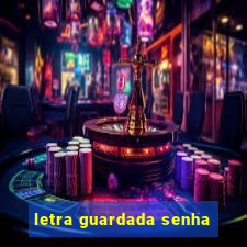 letra guardada senha